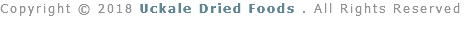 Copyright © 2018 Uckale Dried Foods . All Rights Reserved 